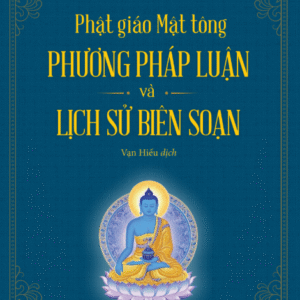 PHẬT GIÁO MẬT TÔNG: PHƯƠNG PHÁP LUẬN VÀ LỊCH SỬ BIÊN SOẠN